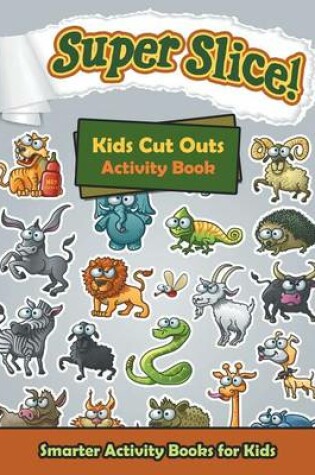 Cover of Super Slice! Kids Cut Outs Activity Book