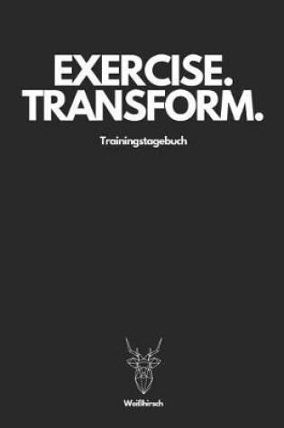 Cover of Exercise Transform Trainingstagebuch - Weißhirsch