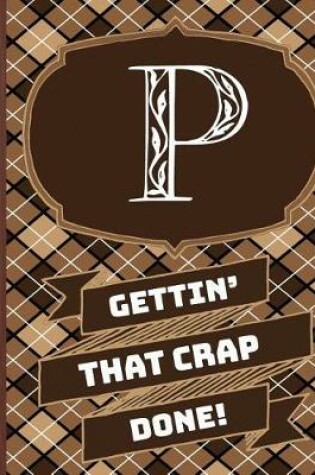 Cover of "p" Gettin'that Crap Done!