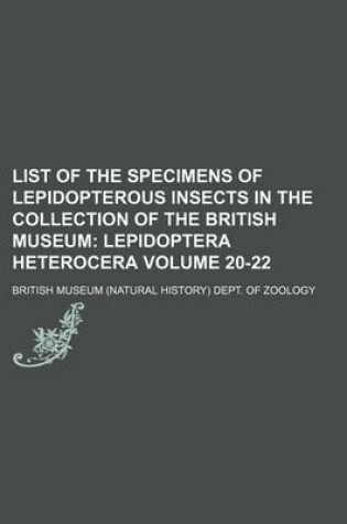 Cover of List of the Specimens of Lepidopterous Insects in the Collection of the British Museum Volume 20-22; Lepidoptera Heterocera