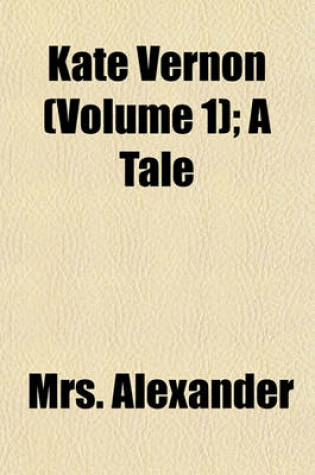 Cover of Kate Vernon (Volume 1); A Tale