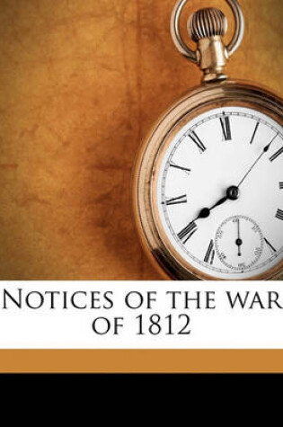 Cover of Notices of the War of 1812 Volume 01