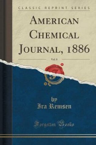 Cover of American Chemical Journal, 1886, Vol. 8 (Classic Reprint)