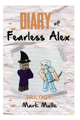 Book cover for Diary of Fearless Alex Trilogy (An Unofficial Minecraft Book for Kids Ages 9 - 12 (Preteen)