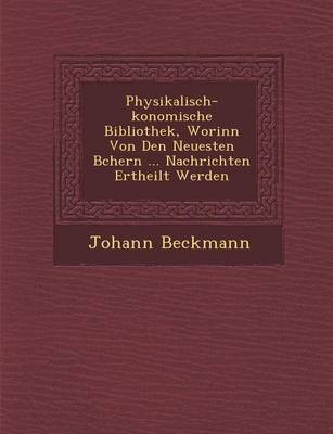 Book cover for Physikalisch- Konomische Bibliothek, Worinn Von Den Neuesten B Chern ... Nachrichten Ertheilt Werden