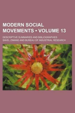 Cover of Modern Social Movements (Volume 13); Descriptive Summaries and Bibliographies