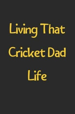 Cover of Living That Cricket Dad Life