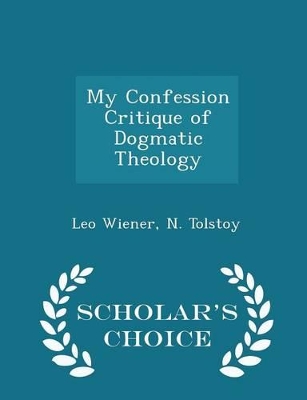 Book cover for My Confession Critique of Dogmatic Theology - Scholar's Choice Edition