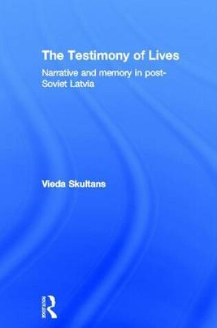 Cover of Testimony of Lives, The: Narrative and Memory in Post-Soviet Latvia