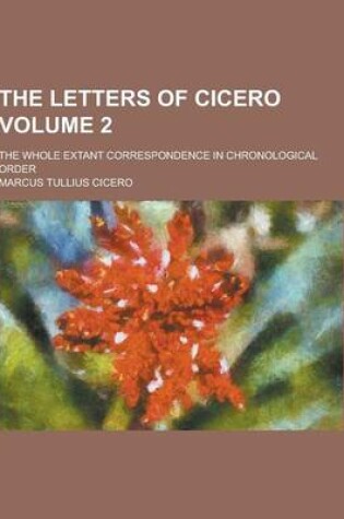 Cover of The Letters of Cicero; The Whole Extant Correspondence in Chronological Order Volume 2