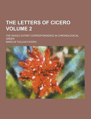 Book cover for The Letters of Cicero; The Whole Extant Correspondence in Chronological Order Volume 2