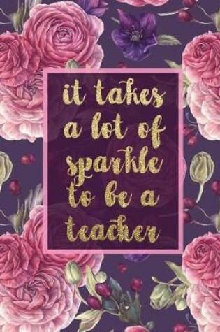 Cover of It Takes A Lot Of Sparkle To Be A Teacher