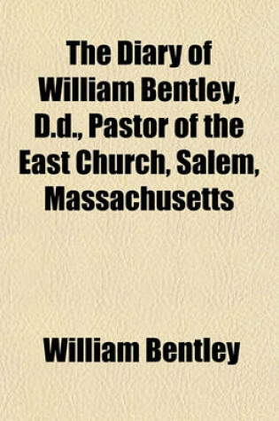Cover of The Diary of William Bentley D.D., Pastor of the East Church, Salem, Massachusetts; 1811-1819 Volume 4