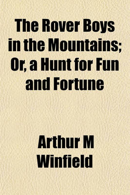 Book cover for The Rover Boys in the Mountains; Or, a Hunt for Fun and Fortune