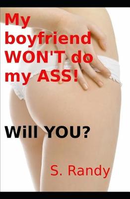Book cover for My boyfriend WON'T do my ASS! Will YOU?