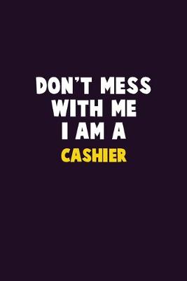 Book cover for Don't Mess With Me, I Am A Cashier