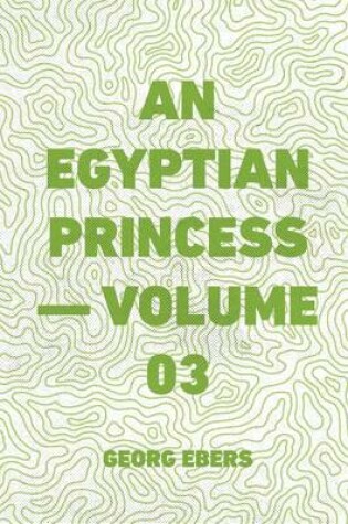 Cover of An Egyptian Princess - Volume 03