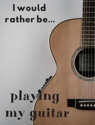 Book cover for I Would Rather be Playing my Guitar