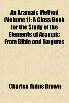 Book cover for An Aramaic Method (Volume 1); A Class Book for the Study of the Elements of Aramaic from Bible and Targums