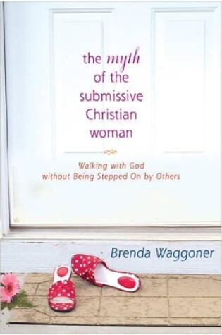 Cover of Myth Of The Submissive Christian Woman, The