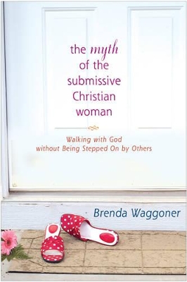 Book cover for Myth Of The Submissive Christian Woman, The