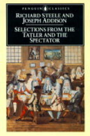 Cover of Selections from the "Tatler" and the "Spectator"