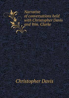 Book cover for Narrative of conversations held with Christopher Davis and Wm. Clarke