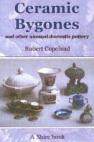 Cover of Ceramic Bygones and Other Unusual Domestic Pottery