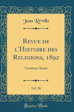 Cover of Revue de l'Histoire Des Religions, 1892, Vol. 26