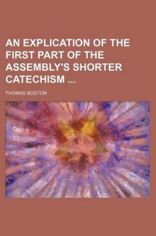 Cover of An Explication of the First Part of the Assembly's Shorter Catechism