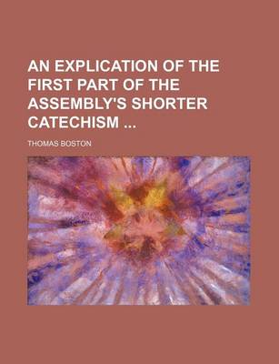 Book cover for An Explication of the First Part of the Assembly's Shorter Catechism