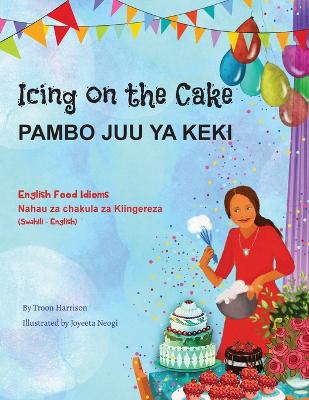 Book cover for Icing on the Cake - English Food Idioms (Swahili-English)