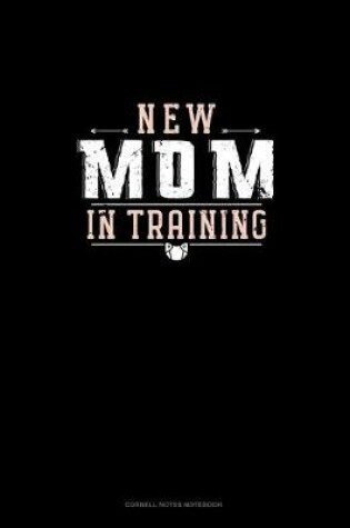 Cover of New Mom In Training