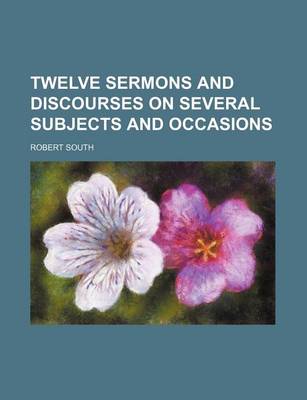 Book cover for Twelve Sermons and Discourses on Several Subjects and Occasions