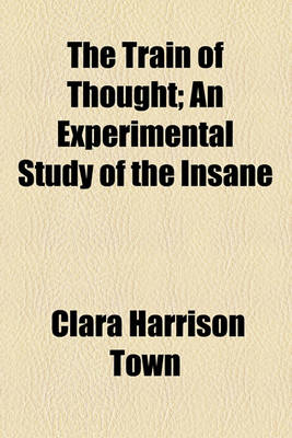 Book cover for The Train of Thought; An Experimental Study of the Insane