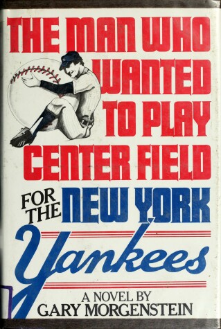 Book cover for The Man Who Wanted to Play Center Field for the New York Yankees