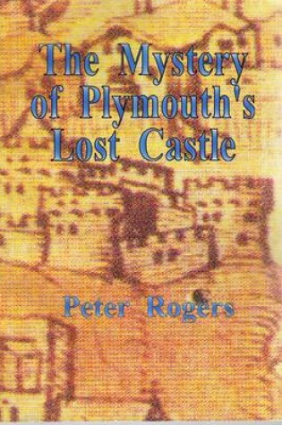 Cover of The Mystery of Plymouth's Lost Castle