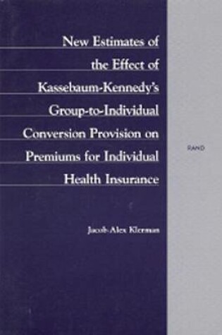 Cover of New Estimates of the Effect of Kassebaum-Kennedy's Group-to-Individual Conversion Provision on Premiums for Individual Health Insurance