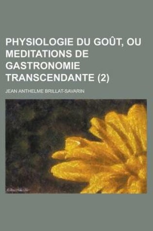 Cover of Physiologie Du Gout, Ou Meditations de Gastronomie Transcendante (2)