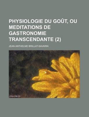 Book cover for Physiologie Du Gout, Ou Meditations de Gastronomie Transcendante (2)