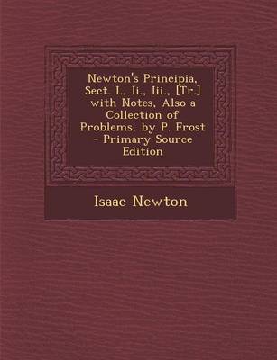 Book cover for Newton's Principia, Sect. I., II., III., [Tr.] with Notes, Also a Collection of Problems, by P. Frost - Primary Source Edition