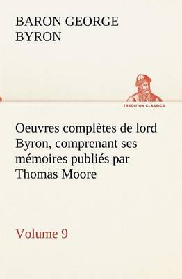 Book cover for Oeuvres complètes de lord Byron, Volume 9 comprenant ses mémoires publiés par Thomas Moore