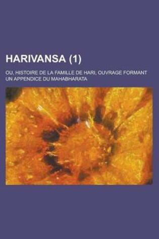 Cover of Harivansa; Ou, Histoire de La Famille de Hari, Ouvrage Formant Un Appendice Du Mahabharata (1 )