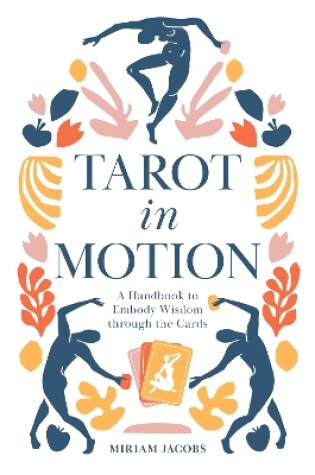 Cover of Tarot in Motion: A Handbook to Embody Wisdom through the Cards