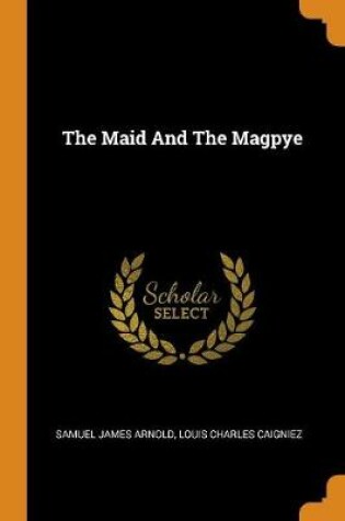 Cover of The Maid and the Magpye