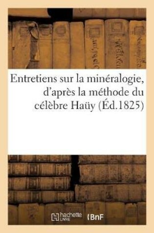 Cover of Entretiens Sur La Minéralogie, d'Après La Méthode Du Célèbre Haüy