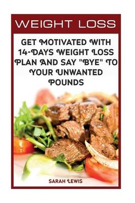 Book cover for Weight Loss Get Motivated with 14-Days Weight Loss Plan and Say "Bye" to Your Unwanted Pounds