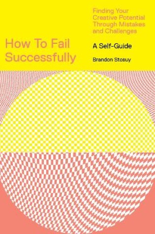Cover of How to Fail Successfully: Finding Your Creative Potential Through Mistakes and Challenges