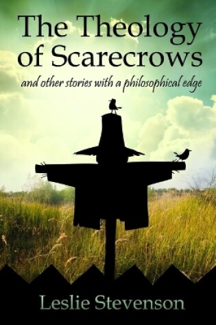 Cover of The Theology of Scarecrows: and other stories with a philosophical edge