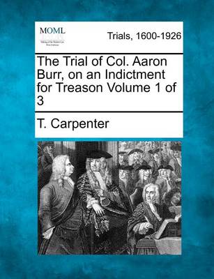 Book cover for The Trial of Col. Aaron Burr, on an Indictment for Treason Volume 1 of 3